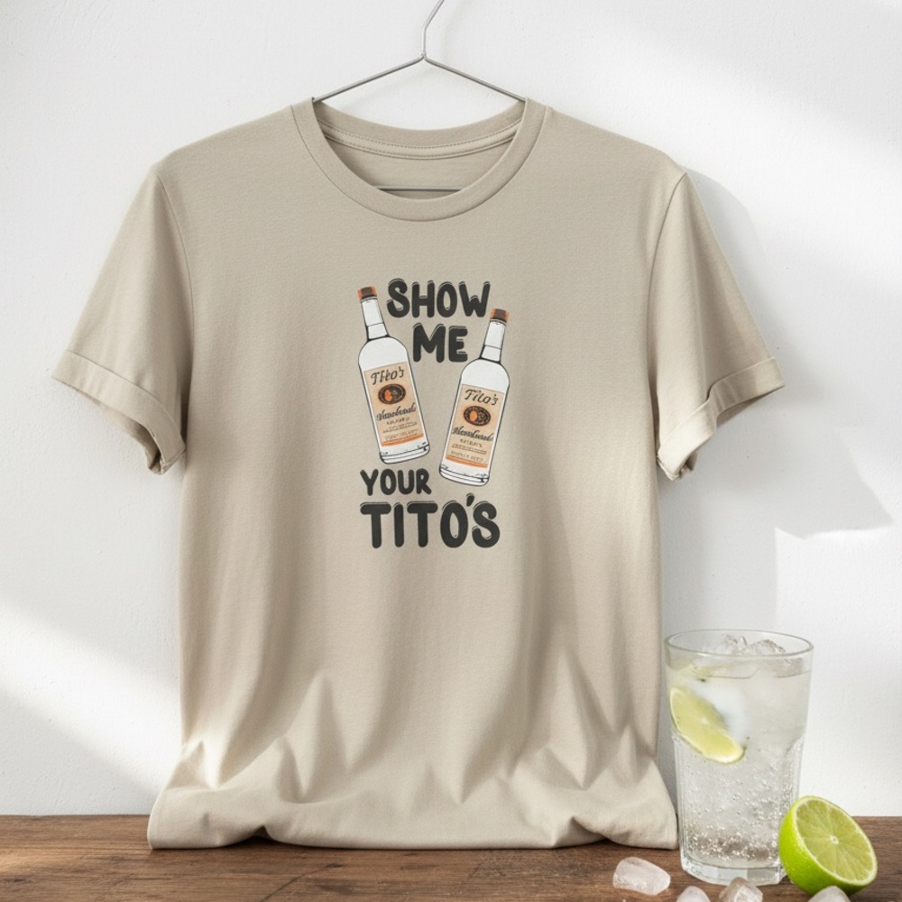 Fun Graphic T-Shirt “Show me your Tito’s “